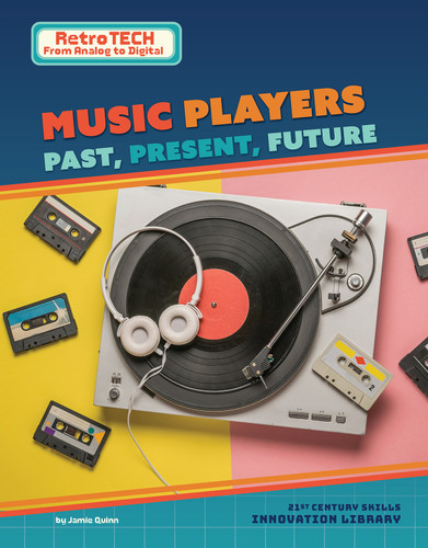 Music Players: Past, Present, Future by Jamie Quinn, 9781668987575