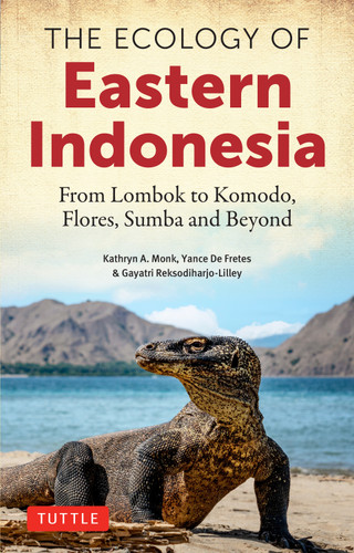 The Ecology of Eastern Indonesia (Islands East from Bali to Komodo, Flores, Sumba and Beyond) by Kathryn A. Monk, Yance De Fretes, Gayatri Reksodiharjo-Lilley, 9780804860437