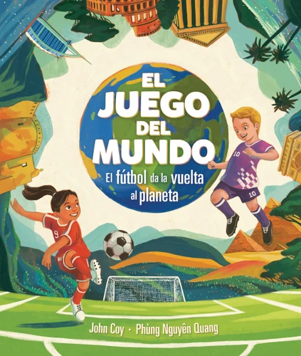 El juego del mundo (The World Game) (El fútbol da la vuelta al planeta (Soccer Circles the Globe)) (Spanish Edition) by John Coy, Phùng Nguyên Quang, 9798348074913