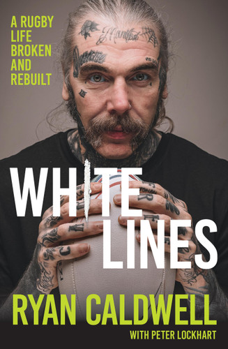 White Lines (A Rugby Life Broken and Rebuilt) by Ryan Caldwell, 9781399758567