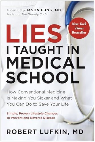 Lies I Taught in Medical School (How conventional medicine is making you sicker and what you can do to save your life) by Robert Lufkin MD, Jason Fung MD, 9781915780584