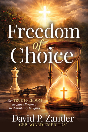 Freedom of Choice (Why True Freedom Requires Personal Responsibility In Spirit) by David P. Zander, 9798895740965