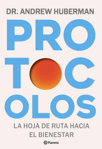 Protocolos: La hoja de ruta hacia el bienestar / Protocols: An Operating Manual for the Human Body (Spanish Edition) by Andrew Huberman, 9786073949613