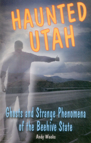 Haunted Utah by Andy Weeks, 9780811700528