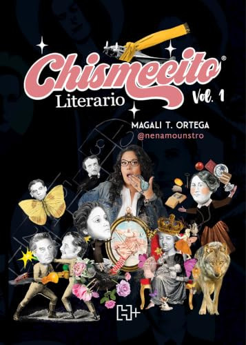 Chismecito Literario. Vol. 1 / Literary Gossip Vol. 1 (Spanish Edition) by Silvia Magali Torres Ortega, 9786075743264