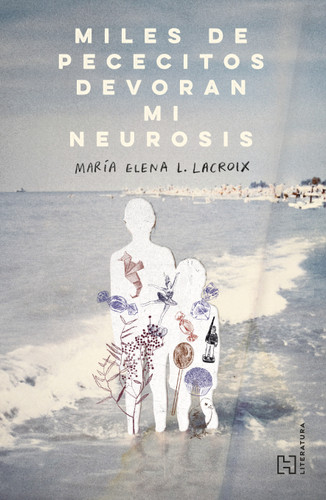 Miles de pececitos devoran mi neurosis / Thousands of Little Fish Devour My Neurosis (Spanish Edition) by María Elena L. Lacroix, 9786075744681