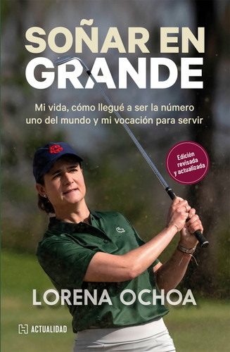 Soñar en Grande / Dream Big (Spanish Edition) by Lorena Ochoa Reyes, 9786075747149