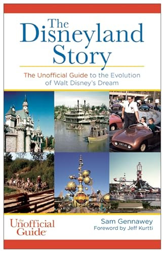 Disneyland Story (The Unofficial Guide to the Evolution of Walt Disney's Dream) by Sam Gennawey, Jeff Kurtti, 9781628090956