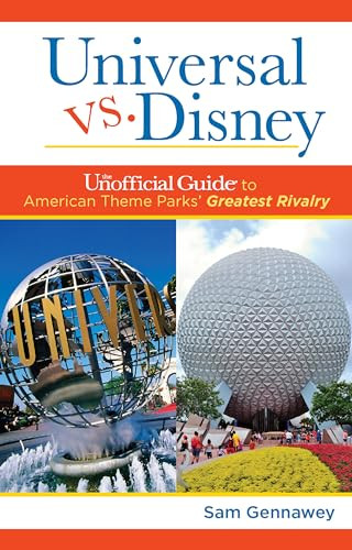 Universal versus Disney: The Unofficial Guide to American Theme Parks' Greatest Rivalry by Sam Gennawey, 9781628090147