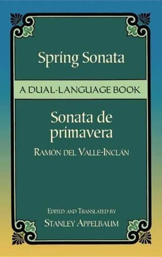 Spring Sonata / Sonata de primavera (A Dual-Language Book) by Ramón del Valle-Inclán, Stanley Appelbaum, 9780486440712