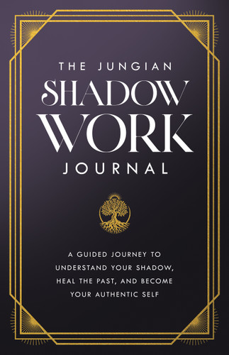 The Jungian Shadow Work Journal (A Guided Journey to Understand Your Shadow, Heal the Past, and Become Your Authentic Self) by Carl Jung, 9781640957305