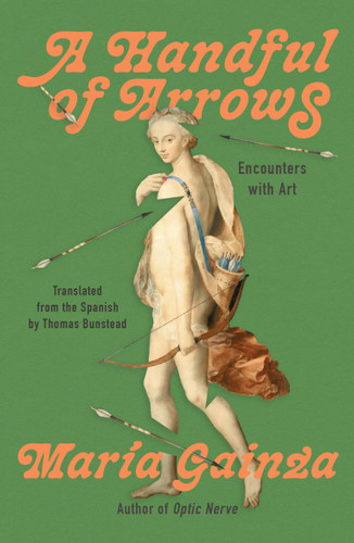 A Handful of Arrows (Encounters with Art) by Maria Gainza, Thomas Bunstead, 9781646222940