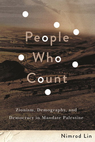 People Who Count (Zionism, Demography, and Democracy in Mandate Palestine) by Nimrod Lin, 9780228030669