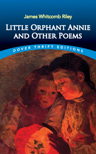 Little Orphant Annie and Other Poems by James Whitcomb Riley, 9780486282602