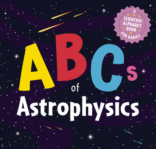 ABCs of Astrophysics (A Scientific Alphabet Book for Babies) by Applesauce Press, 9781646433483