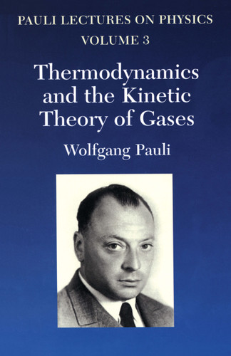 Thermodynamics and the Kinetic Theory of Gases (Volume 3 of Pauli Lectures on Physics) by Wolfgang Pauli, 9780486414614