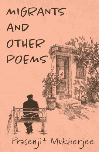 Migrants and Other Poems (A Collection of Reflective Poetry on Loss, Migration, and Displacement) by Prasenjit Mukherjee, 9780143481911