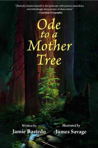 Ode to a Mother Tree by Jamie Bastedo, JAMES SAVAGE, 9781554556922