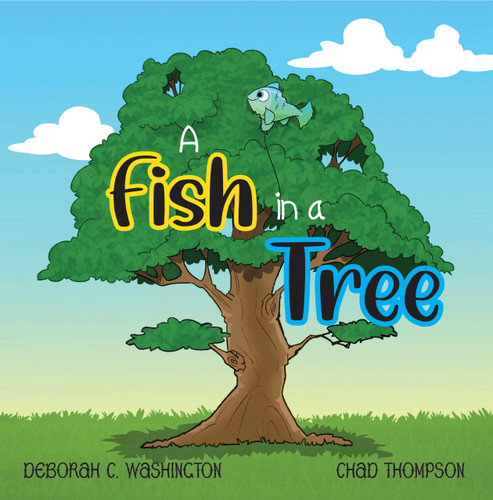 A Fish In A Tree (A Children's Rhyming Story) by Chad Thompson, Deborah C Washington, 9781639189977