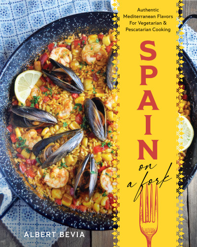 Spain on a Fork (Authentic Mediterranean Flavors for Vegetarian & Pescatarian Cooking) by Albert Bevia, 9781628606164