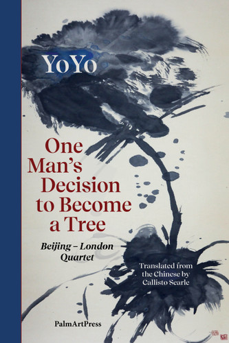 One Man's Decision to Become a Tree (Beijing - London  Quartet) by Youhong (YoYo) Liu, Callisto Searle, 9783962582685