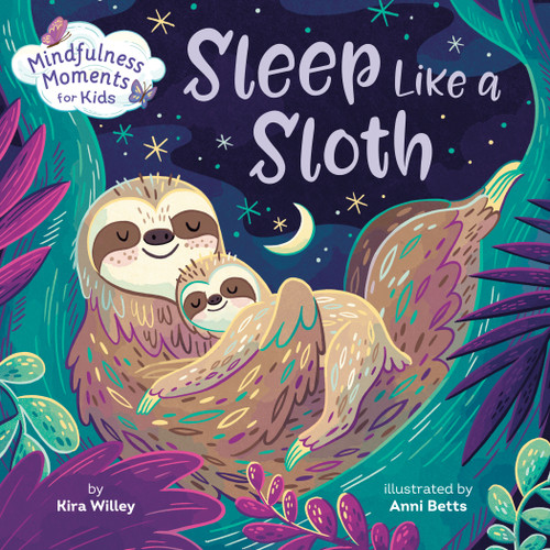 Mindfulness Moments for Kids: Sleep Like a Sloth by Kira Willey, Anni Betts, 9798217234219