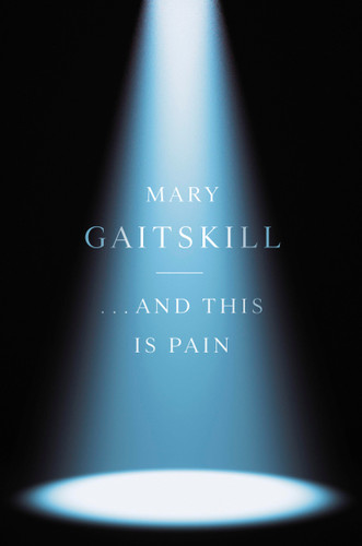 This Is Pleasure . . . and This Is Pain by Mary Gaitskill, 9798217210978