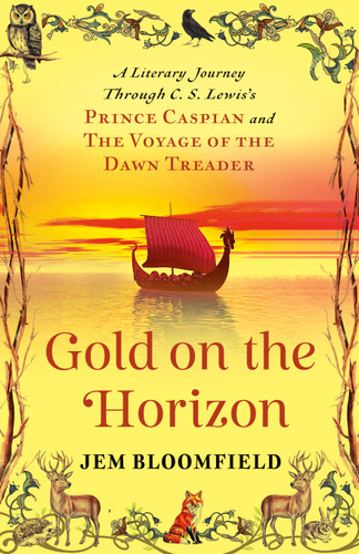 Gold on the Horizon (A Literary Journey Through C.S. Lewis's Prince Caspian and The Voyage of the Dawn Treader) by Jem Bloomfield, 9781596272989