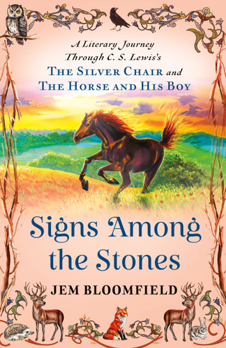 Signs Among the Stones (A Literary Journey Through C.S. Lewis's The Silver Chair and The Horse and His Boy) by Jem Bloomfield, 9781596273122
