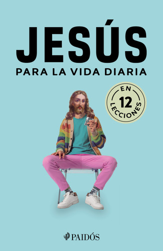 Jesús para la vida diaria / Jesus for Everyday Life (Spanish Edition) by Estudio Pe S.A.C., 9786076393000