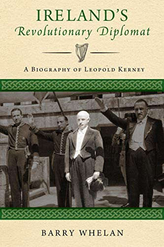 Ireland's Revolutionary Diplomat (A Biography of Leopold Kerney) by Barry Whelan, 9780268105051
