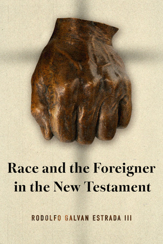Race and the Foreigner in the New Testament by Rodolfo Galvan Estrada, 9780802884176