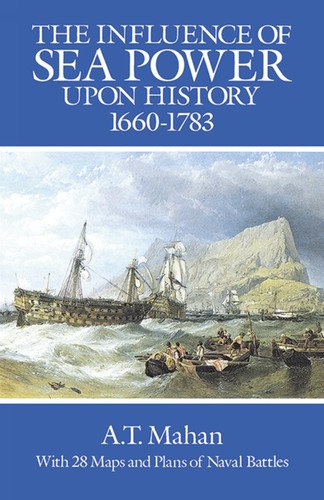 The Influence of Sea Power Upon History, 1660-1783 by A. T. Mahan, 9780486255095