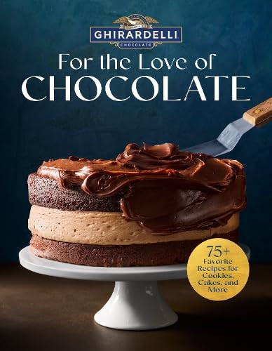 Ghirardelli For the Love of Chocolate (75+ Favorite Recipes for Cookies, Cakes, and More) by Ghirardelli, 9781797246833