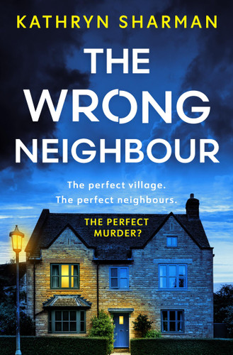 The Wrong Neighbour (A totally gripping psychological thriller with a jaw-dropping twist) by Kathryn Sharman, 9781399760539