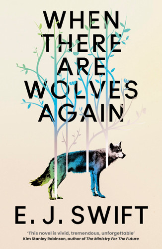 When There Are Wolves Again (Winner Of The Best Novel Award 2025 From The British Science Fiction Association) by E.J. Swift, 9781529436471