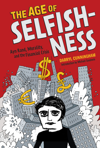 The Age of Selfishness (Ayn Rand, Morality, and the Financial Crisis) by Darryl Cunningham, Michael Goodwin, 9781419715983