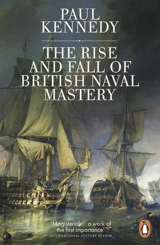 The Rise and Fall of British Naval Mastery by Paul Kennedy, 9780141983820