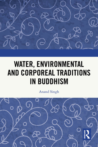 Water, Environmental and Corporeal Traditions in Buddhism by Anand Singh, 9781032988962