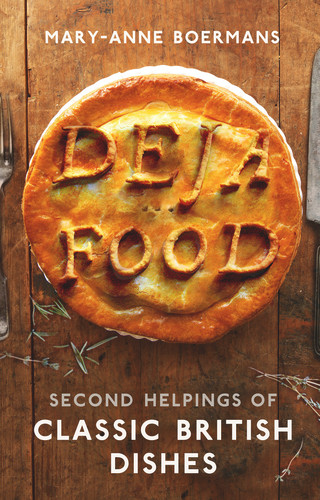 Deja Food (Second Helpings of Classic British Dishes) by Mary-Anne Boermans, 9780224101325