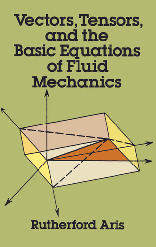 Vectors, Tensors and the Basic Equations of Fluid Mechanics by Rutherford Aris, 9780486661100