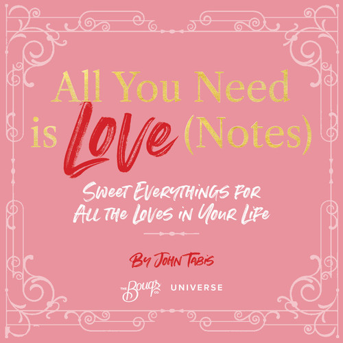 All You Need Is Love (Notes) (Sweet Everythings for All the Loves in Your Life) by John Tabis, 9780789347541