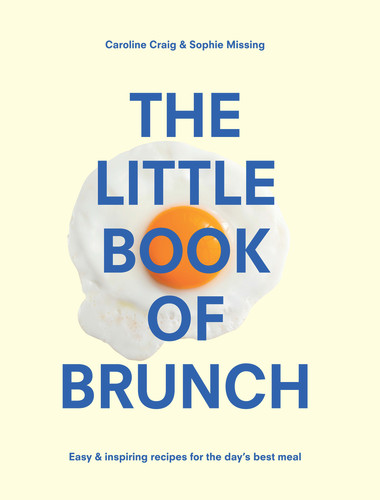 The Little Book of Brunch by Sophie Missing, Caroline Craig, 9781910931448