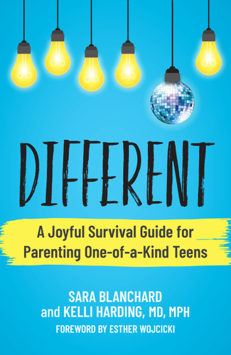 Different (The Happier, Healthier Way to Parent One-of-a-Kind Teens) by Sara Blanchard, Kelli Harding, Esther Wojcicki, 9781955831314
