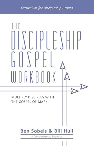 The Discipleship Gospel Workbook (Multiply Disciples with the Gospel of Mark) by Bill Hull, Ben Sobels, 9780998922652