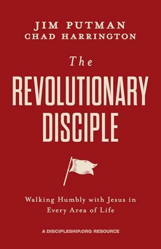 The Revolutionary Disciple (Walking Humbly with Jesus in Every Area of Life) by Jim Putman, Chad Harrington, 9781970102475