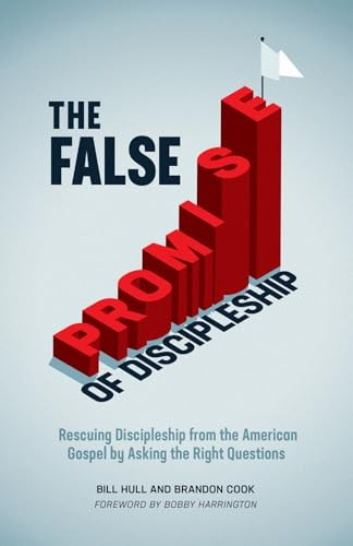 The False Promise of Discipleship (Rescuing Discipleship from the American Gospel by Asking the Right Questions) by Bill Hull, Brandon Cook, 9781970102031