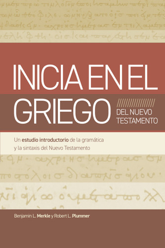 Inicia en el Griego del Nuevo Testamento (Un estudio introductorio a la gramática y la sintaxis del Nuevo Testamento) (Spanish Edition) by Robert L. Plummer, Benjamin L Merkle, 9798384510482