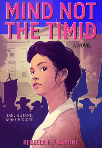 Mind Not the Timid (A Novel) by Rebecca E. F. Barone, 9781419790546