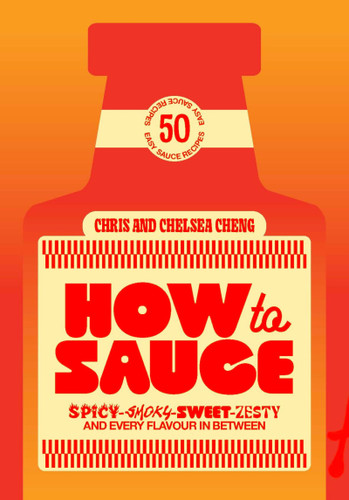 How to Sauce (50 easy sauce recipes for spicy, smoky, sweet, zesty, and every flavor in between) by Chelsea Cheng, Chris Cheng, 9781923503892
